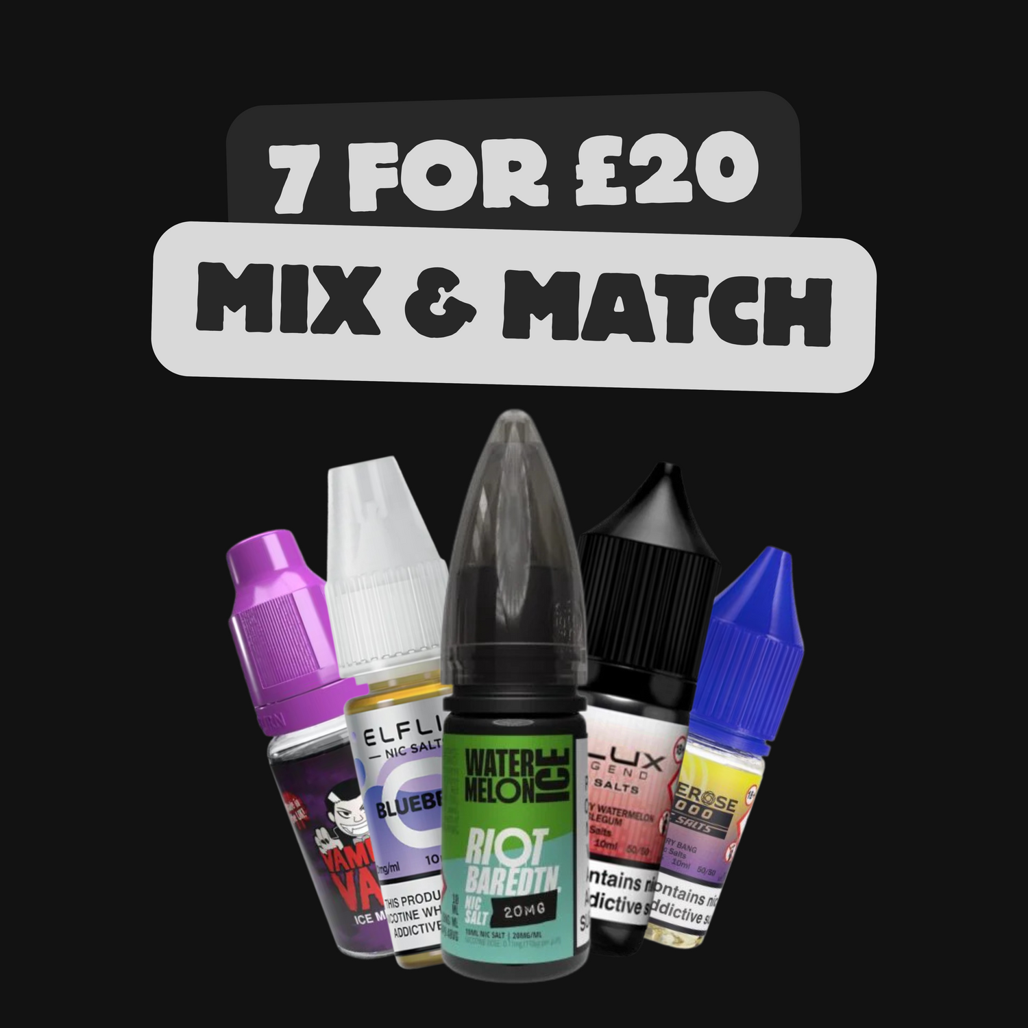 7 for £20 on Selected Nic Salts and E-Liquids